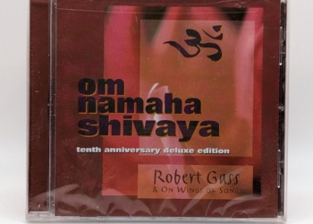 Om Namaha Shivaya – 10th Anniversary Deluxe Edition by: Robert Gass & On Wings of Song