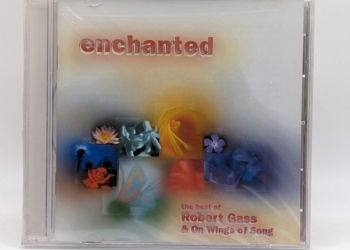 Enchanted – The Best of Robert Gass & On Wings of Song