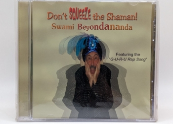Don’t Squeeze the Shaman! By: Swami Beyondananda