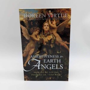 "Assertiveness for Earth Angels: How to be Loving Instead of 'Too Nice'" by Doreen Virtue