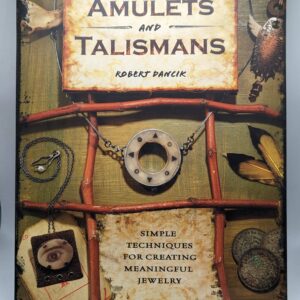 "Amulets and Talismans: Simple Techniques for Creating Meaningful Jewelry" by Robert Dancik