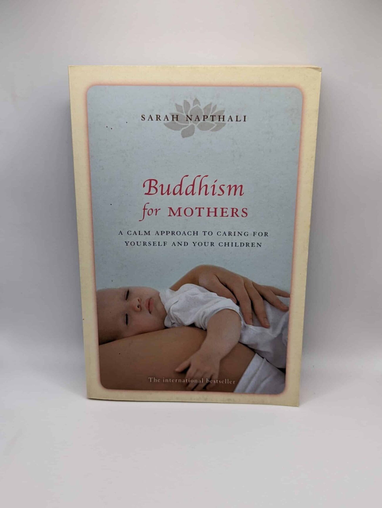 "Buddhism for Mothers: A Calm Approach to Caring for Yourself and Your Children" by Sarah Napthali