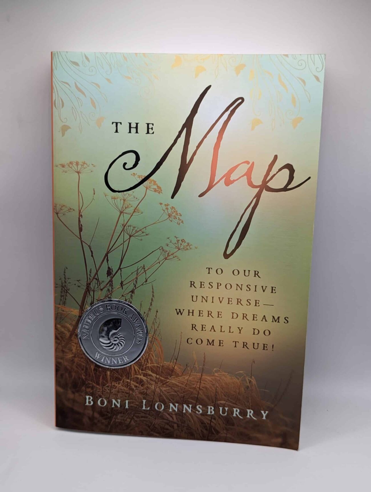 "The Map: to Our Responsive Universe -- Where Dreams Really Do Come True!" by Boni Lonnsburry