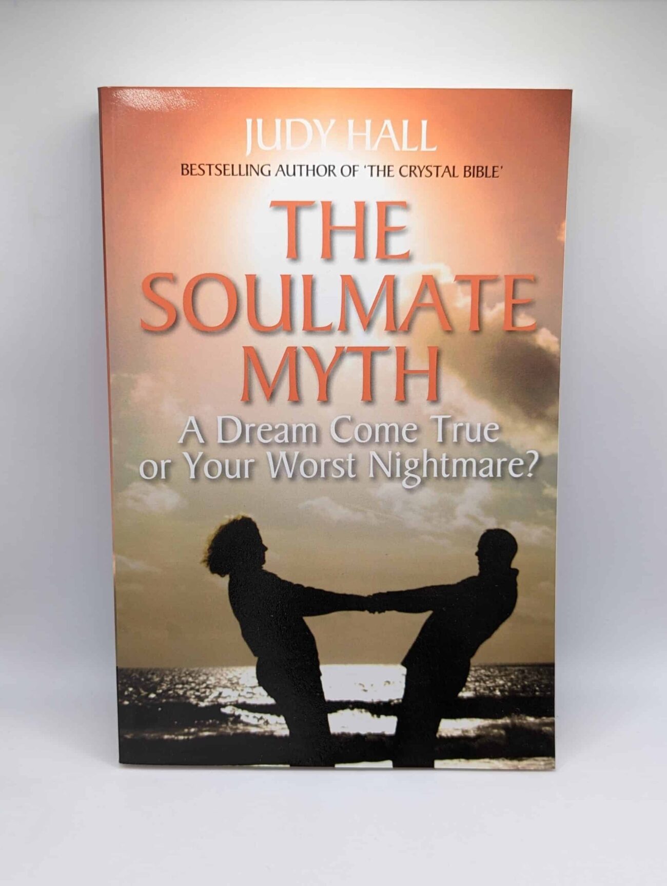 "The Soulmate Myth: A Dream Come True or Your Worst Nightmare?" by Judy Hall