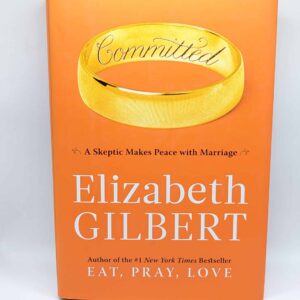 "Committed: A Skeptic Makes Peace with Marriage" by Elizabeth Gilbert