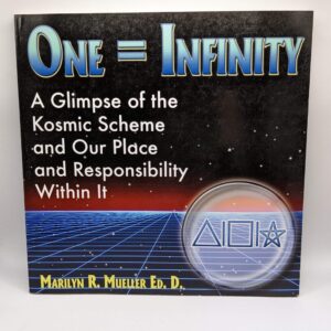 "One = Infinity: A Glimpse of the Kosmic Scheme and Our Place and Responsibility Within It" by Marilyn R. Mueller, EdD